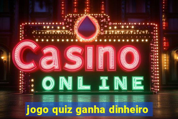 jogo quiz ganha dinheiro